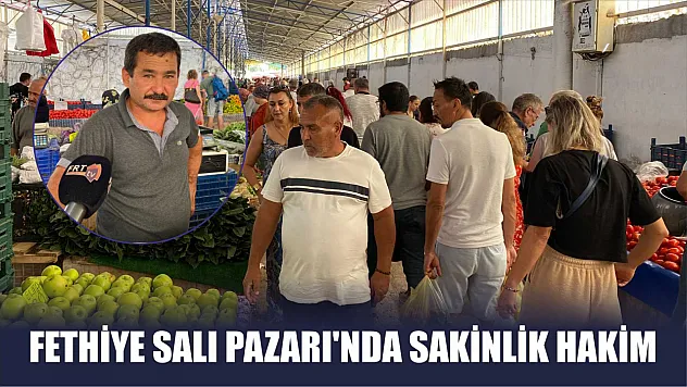 Fethiye Salı Pazarı'nda Sakinlik Hakim