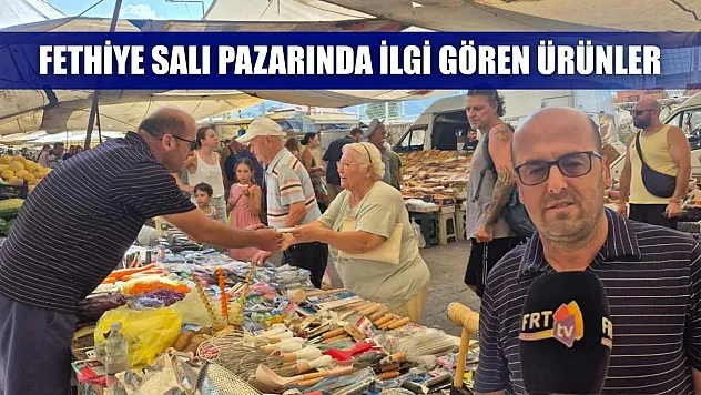 Fethiye Salı pazarında ilgi gören ürünler