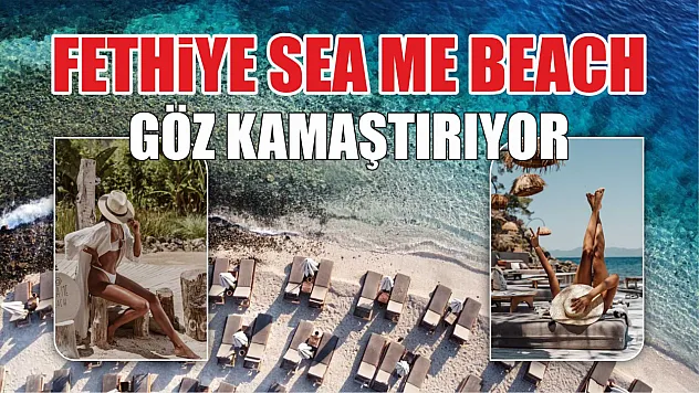 Fethiye Sea Me Beach göz kamaştırıyor