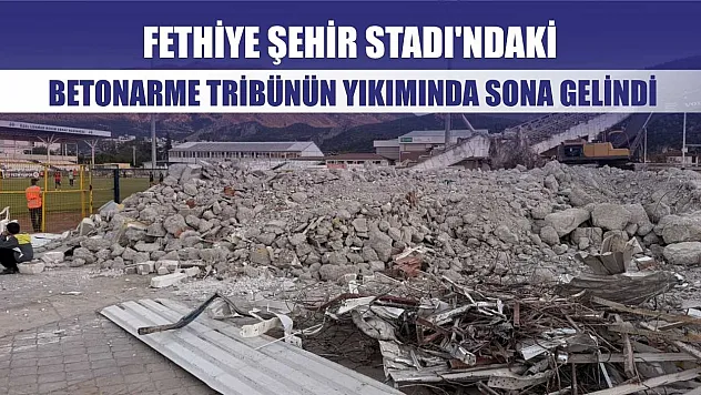 Fethiye Şehir Stadı'ndaki Betonarme Tribünün Yıkımında Sona Gelindi