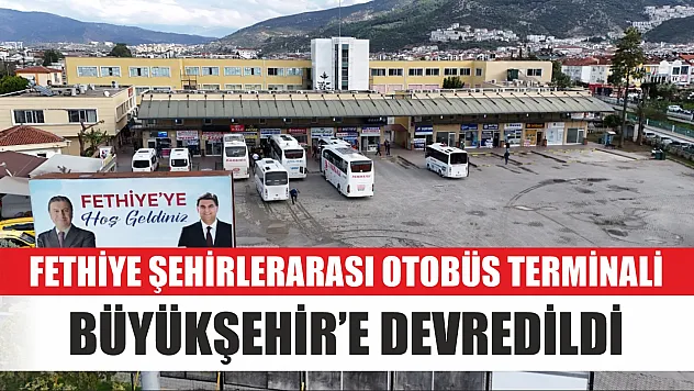 Fethiye Şehirlerarası Otobüs Terminali Büyükşehir'e Devredildi