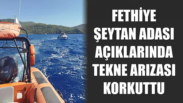 Fethiye Şeytan Adası Açıklarında Tekne Arızası Korkuttu
