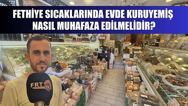 Fethiye Sıcaklarında Evde Kuruyemiş Nasıl Muhafaza Edilmelidir