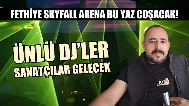 Fethiye Skyfall Arena bu yaz coşacak! Ünlü DJ'ler, sanatçılar gelecek