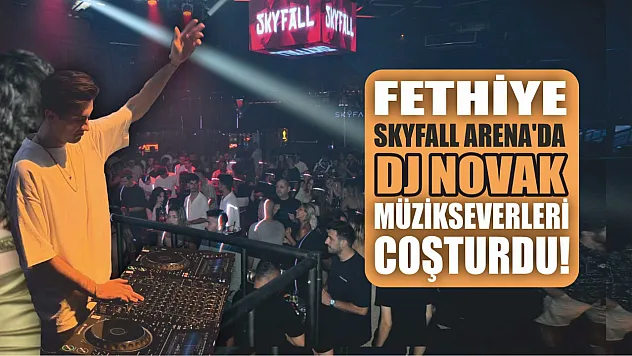 Fethiye SKYFALL Arena'da DJ Novak müzikseverleri coşturdu!