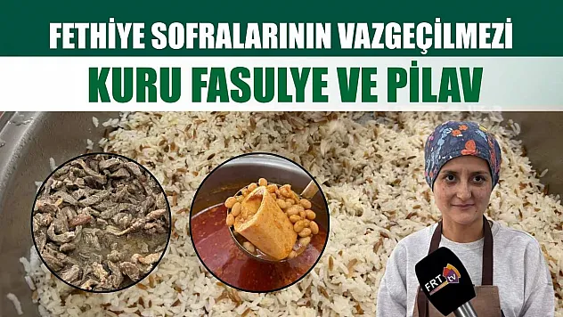 Fethiye sofralarının vazgeçilmezi: Kuru fasulye ve pilav