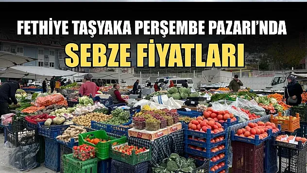 Fethiye Taşyaka Perşembe Pazarı'nda sebze fiyatları