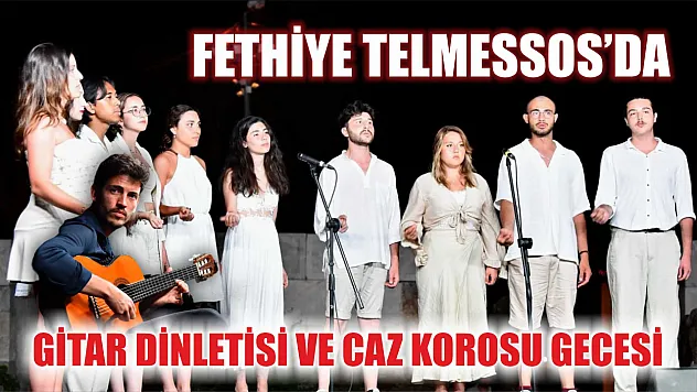Fethiye Telmessos'da Gitar Dinletisi ve Caz Korosu Gecesi