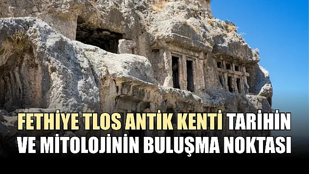 Fethiye Tlos Antik Kenti Tarihin ve Mitolojinin Buluşma Noktası