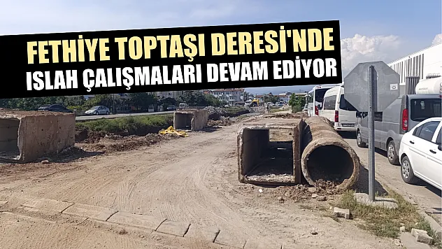Fethiye Toptaşı Deresi'nde Islah Çalışmaları Devam Ediyor