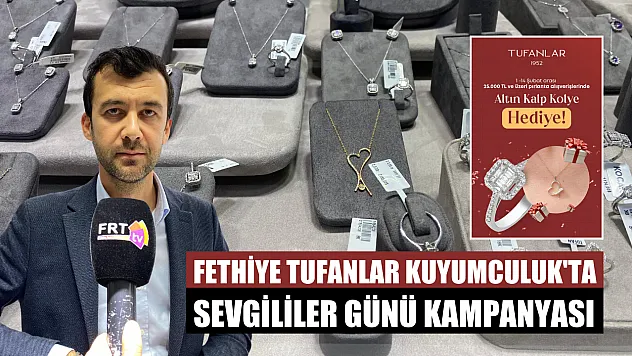 Fethiye Tufanlar Kuyumculuk'ta Sevgililer Günü kampanyası
