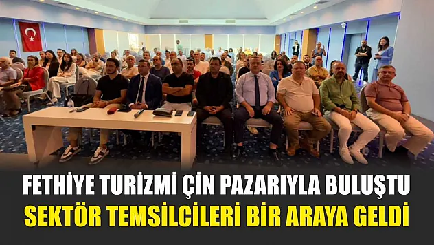 Fethiye Turizmi Çin Pazarıyla Buluştu Sektör Temsilcileri Bir Araya Geldi