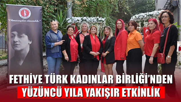 Fethiye Türk Kadınlar Birliği'nden Yüzüncü Yıla Yakışır Etkinlik