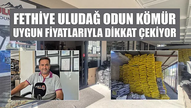 Fethiye Uludağ Odun Kömür Uygun Fiyatlarıyla Dikkat Çekiyor