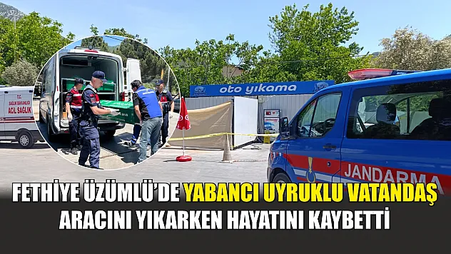 Fethiye Üzümlü'de Yabancı Uyruklu Vatandaş Aracını Yıkarken Hayatını Kaybetti