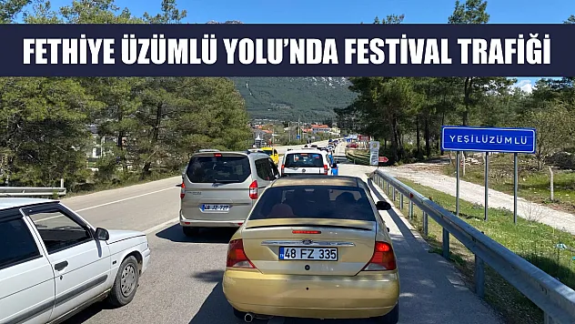 Fethiye Üzümlü Yolu'nda festival trafiği
