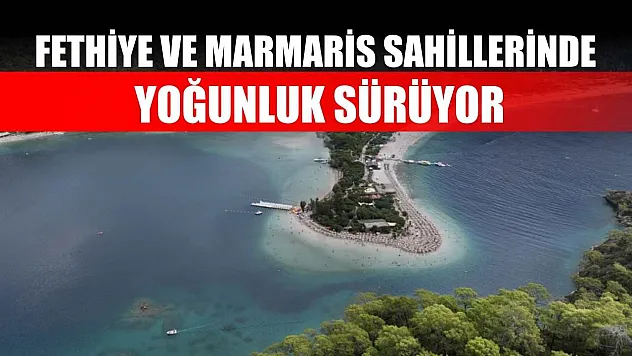 Fethiye ve Marmaris sahillerinde yoğunluk sürüyor