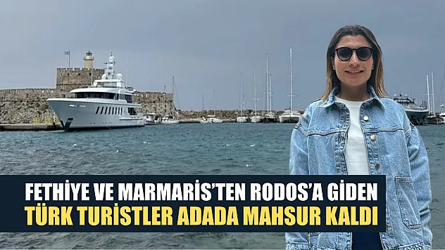 Fethiye ve Marmaris'ten Rodos'a giden Türk turistler adada mahsur kaldı