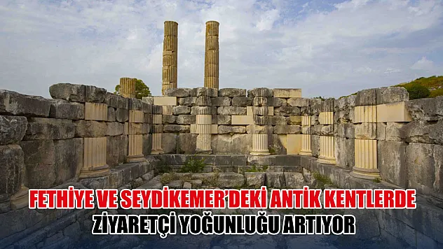 Fethiye ve Seydikemer'deki antik kentlerde ziyaretçi yoğunluğu artıyor