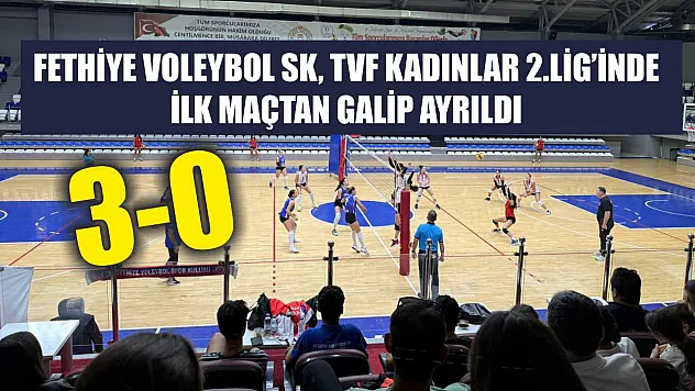 Fethiye Voleybol SK, TVF Kadınlar 2.Lig'inde İlk Maçtan Galip Ayrıldı: 3-0