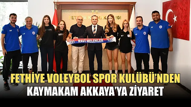 Fethiye Voleybol Spor Kulübü'nden Kaymakam Akkaya'ya Ziyaret