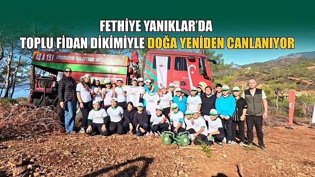 Fethiye Yanıklar'da toplu fidan dikimiyle doğa yeniden canlanıyor
