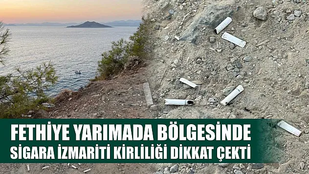Fethiye Yarımada bölgesinde sigara izmariti kirliliği dikkat çekti