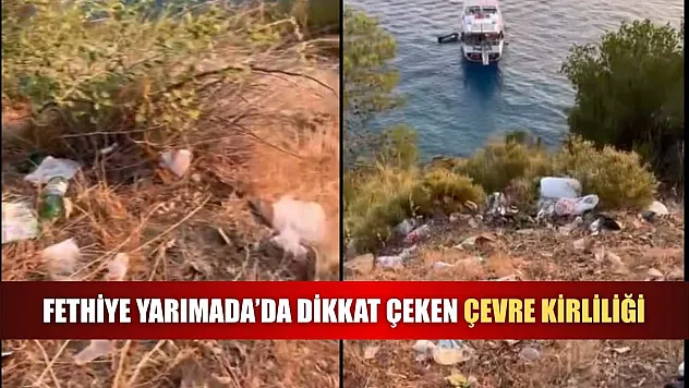 Fethiye Yarımada'da dikkat çeken çevre kirliliği