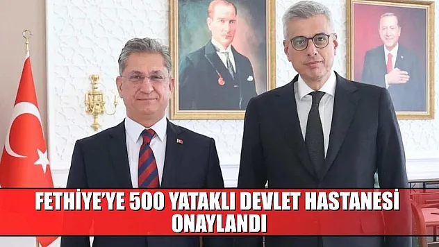 Fethiye'ye 500 Yataklı Devlet Hastanesi Onaylandı