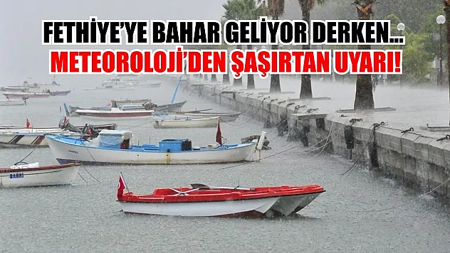 Fethiye'ye bahar geliyor derken… Meteoroloji'den şaşırtan uyarı!