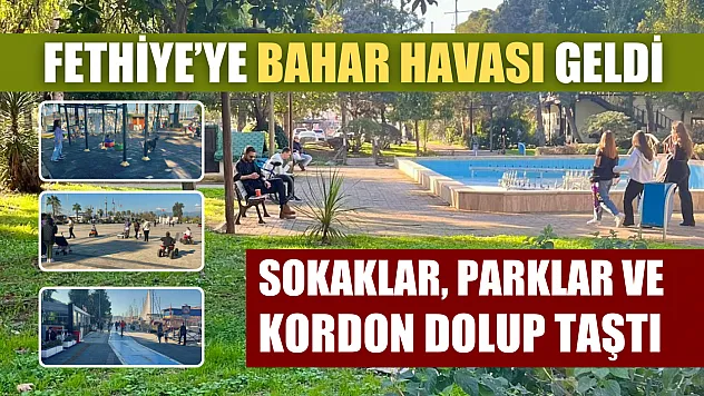 Fethiye'ye bahar havası geldi! Sokaklar, parklar ve Kordon dolup taştı