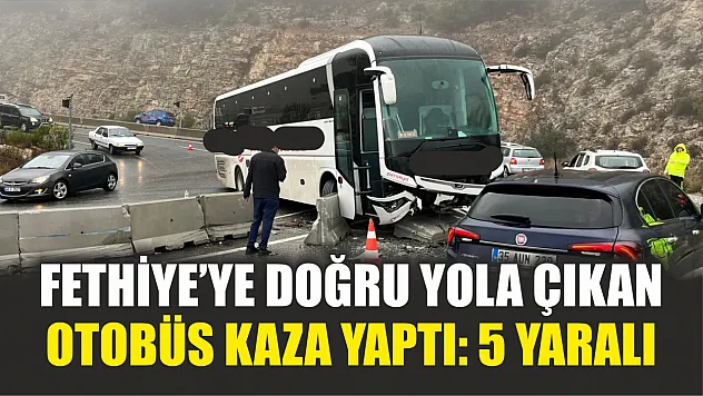 Fethiye'ye Doğru Yola Çıkan Otobüs Kaza Yaptı: 5 Yaralı