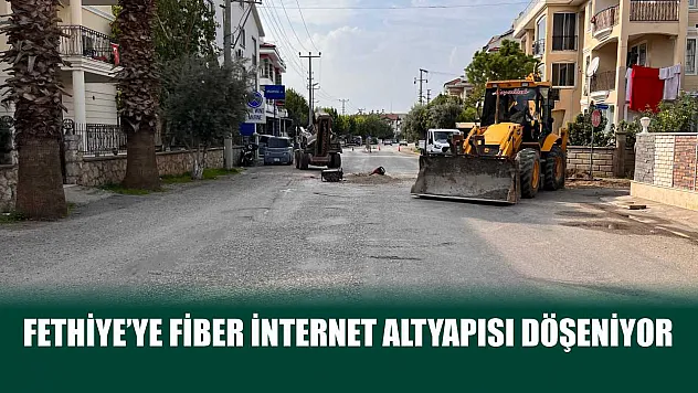 Fethiye'ye Fiber İnternet Altyapısı Döşeniyor