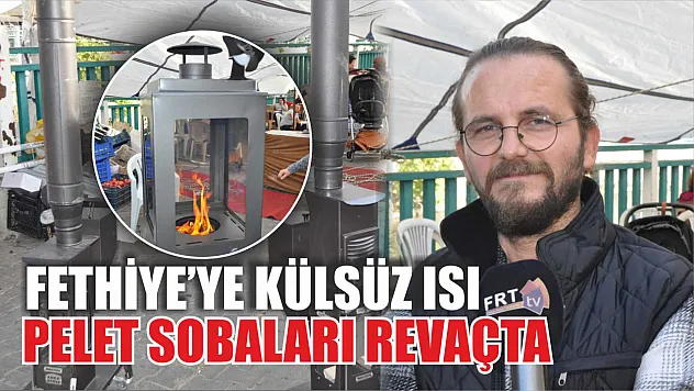 Fethiye'ye külsüz ısı: Pelet sobaları revaçta