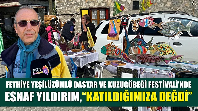 Fethiye Yeşilüzümlü Dastar ve Kuzugöbeği Festivali'nde Esnaf Yıldırım, 'Katıldığımıza Değdi'