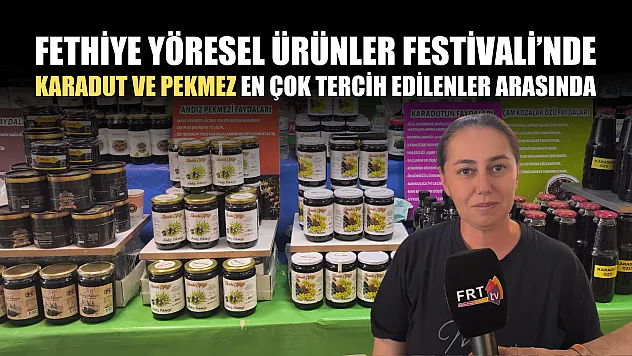 Fethiye Yöresel Ürünler Festivali'nde karadut ve pekmez en çok tercih edilenler arasında