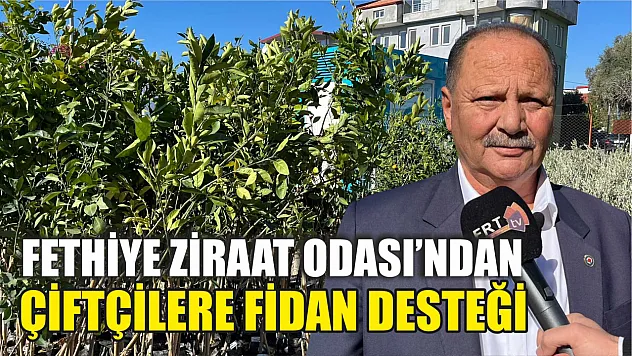 Fethiye Ziraat Odası'ndan Çiftçilere Fidan Desteği