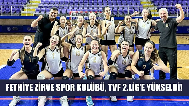 Fethiye Zirve Spor Kulübü, TVF 2.Lig'e Yükseldi!