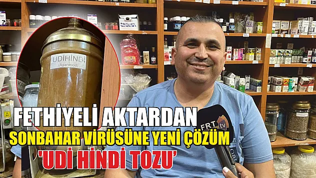 Fethiyeli aktardan sonbahar virüsüne yeni çözüm 'Udi hindi tozu'