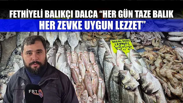 Fethiyeli Balıkçı Dalca 'Her Gün Taze Balık, Her Zevke Uygun Lezzet'
