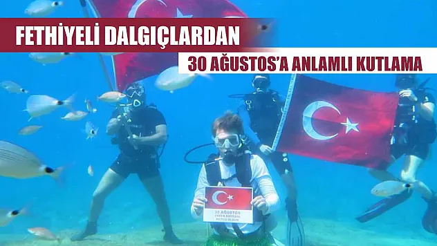 Fethiyeli Dalgıçlardan 30 Ağustos'a Anlamlı Kutlama