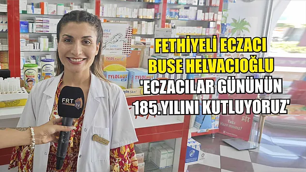 Fethiyeli Eczacı Buse Helvacıoğlu: 'Eczacılar Gününün 185.Yılını kutluyoruz'