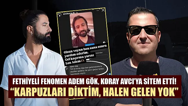 Fethiyeli Fenomen Adem Gök, Koray Avcı'ya Sitem Etti!