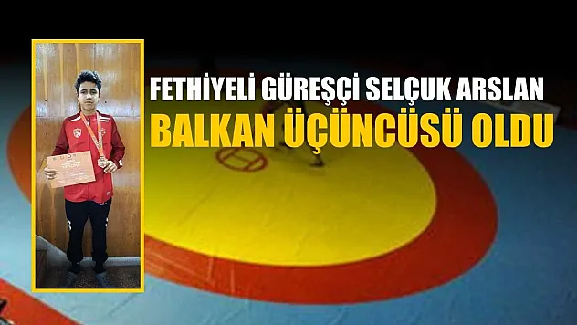 Fethiyeli Güreşçi Selçuk Arslan, Balkan üçüncüsü oldu