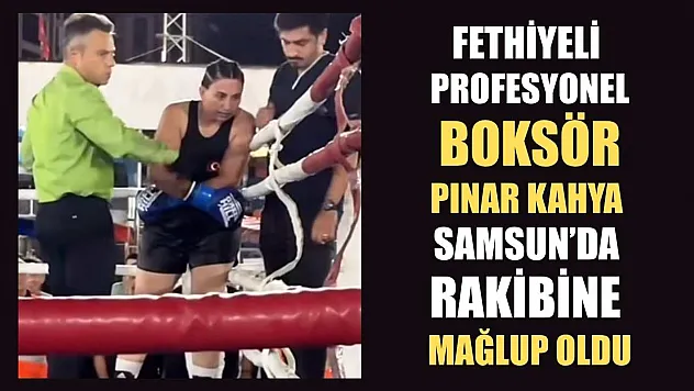 Fethiyeli profesyonel boksör Pınar Kahya, Samsun'da rakibine mağlup oldu