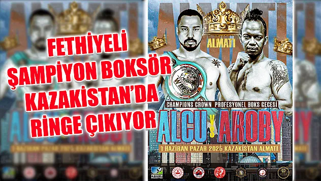 Fethiyeli şampiyon boksör Kazakistan'da ringe çıkıyor