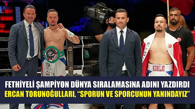 Fethiyeli şampiyon dünya sıralamasına adını yazdırdı: Ercan Torunoğulları, 'Sporun ve sporcunun yanındayız'