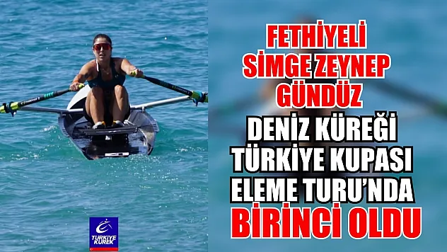 Fethiyeli Simge Zeynep Gündüz, Deniz Küreği Türkiye Kupası Eleme Turu'nda Birinci Oldu