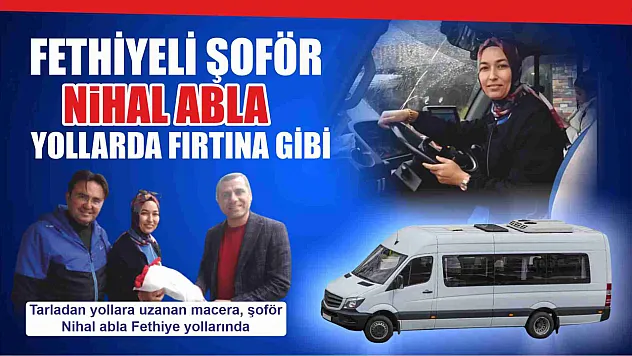 Fethiyeli şoför Nihal abla yollarda fırtına gibi