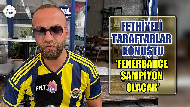 Fethiyeli taraftarlar konuştu: 'Fenerbahçe şampiyon olacak'